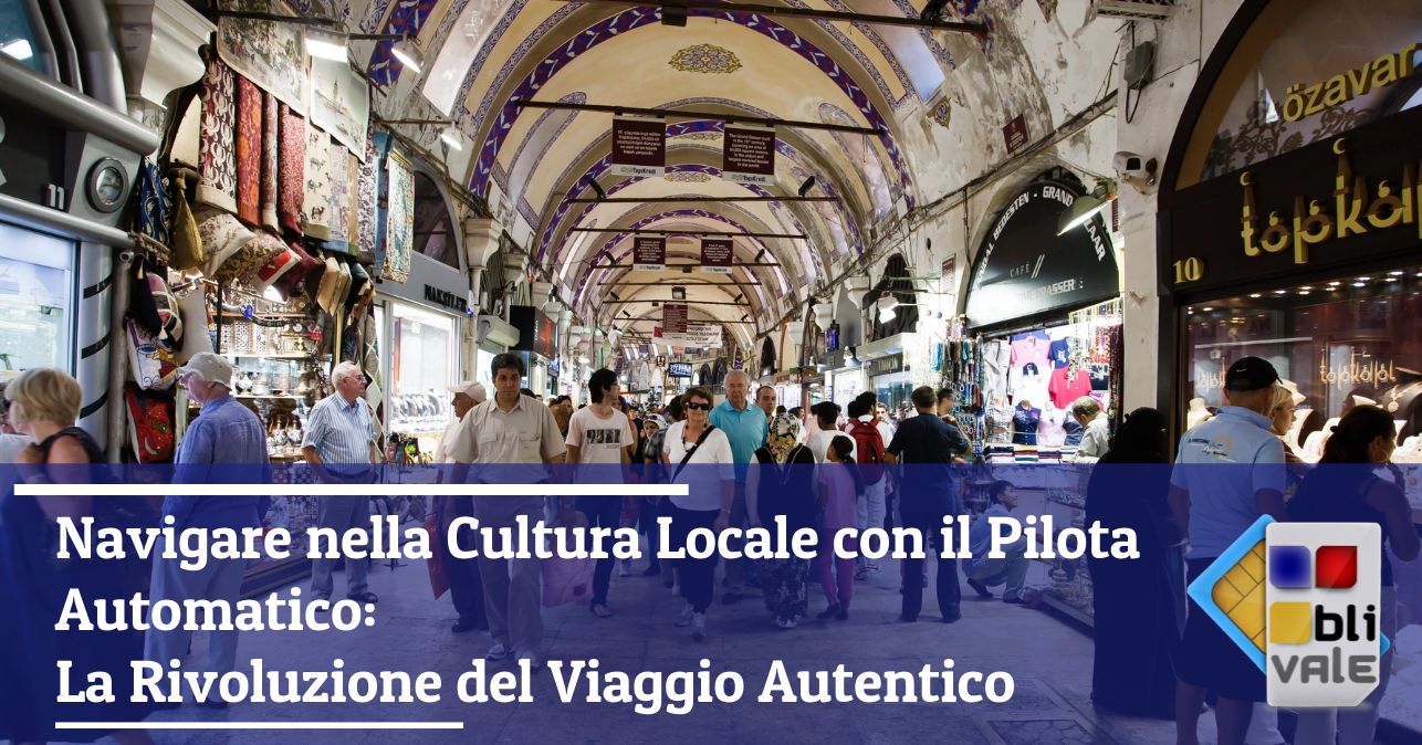 blivale_image_it_navigare nella cultura locale con il pilota automatico_643x337 Navigare nella Cultura Locale con il Pilota Automatico: La Rivoluzione del Viaggio Autentico
